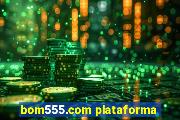 bom555.com plataforma